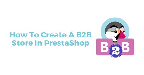 hermes b2b in prestashop integreieren|How to Create and Manage B2B Features in PrestaShop.